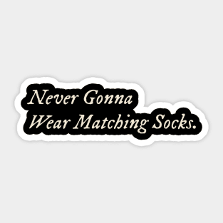 Never Gonna Wear Matching Socks Sticker